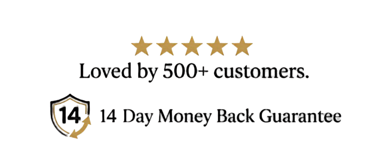 Loved by 500+ customers. 14 Day Money Back Guarantee